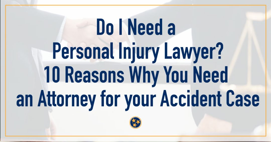 10 Reasons Why You Need an Attorney for your Accident Case
