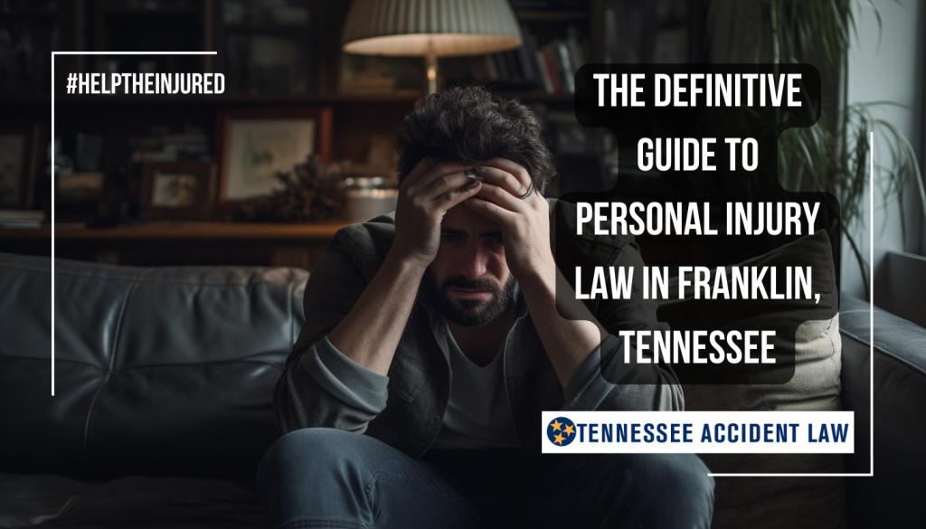 The Definitive Guide to Personal Injury Law in Franklin, TN: Protecting Your Rights and Maximizing Your Compensation